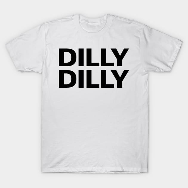 Dilly Dilly T-Shirt by coyoteandroadrunner